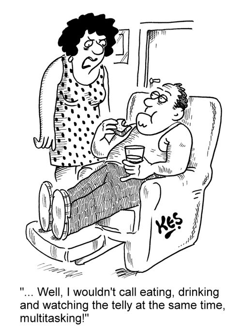 'Well, I wouldn't call eating, drinking and watching the telly at the same time, multitasking!'