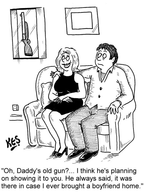 'Oh, Daddy's old gun?... I think he's planning on showing it to you. He always said, it was there in case I ever brought a boyfriend home.'