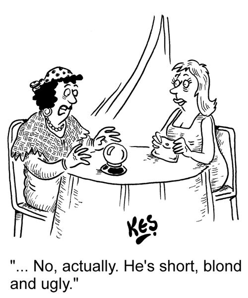 '... No, actually. He's short, blond and ugly.'