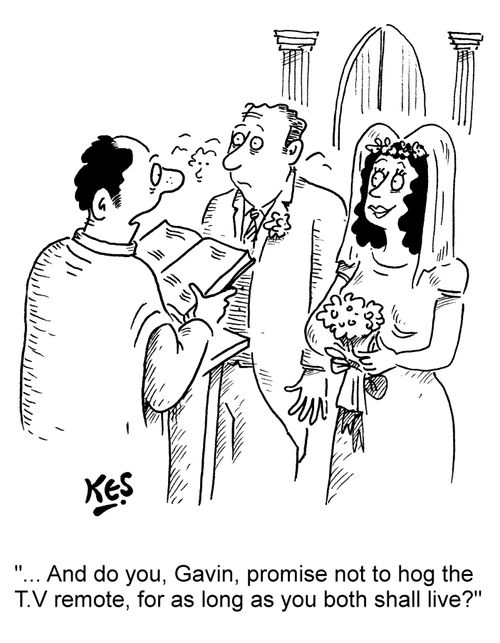 '... And do you, Gavin, promise not to hog the T.V remote, for as long as you both shall live?'