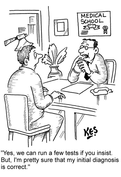 'Yes, we can run a few tests if you insist. But, I'm pretty sure that my initial diagnosis is correct.'