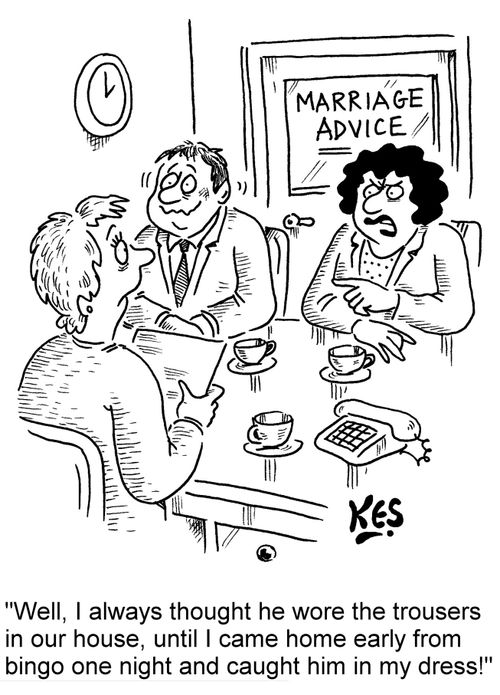 'Well, I always thought he wore the trousers in our house, until I came home early from bingo one night and caught him in my dress!'