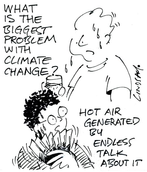 What is the biggest problem with climate change... Hot air generated by endless talk about it.