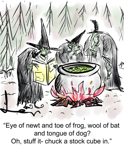 'Eye of newt and toe of frog, wool of bat and tongue of dog? Oh, stuff it - chuck a stock cube in.'