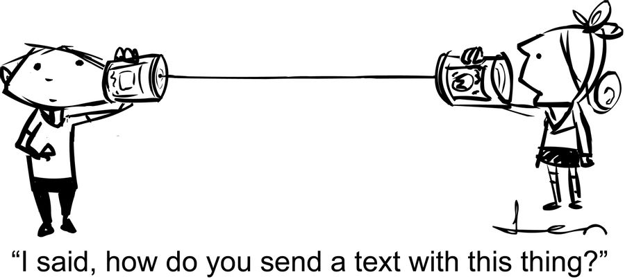 'I said, how do you send a text with this thing?'