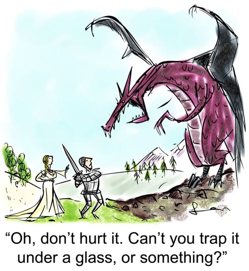 Oh, don't hurt it. Can't you trap it under a glass, or something?'