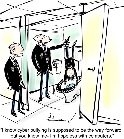 'I know cyber bullying is supposed to be the way forward, but you know me- I'm hopeless with computers.'