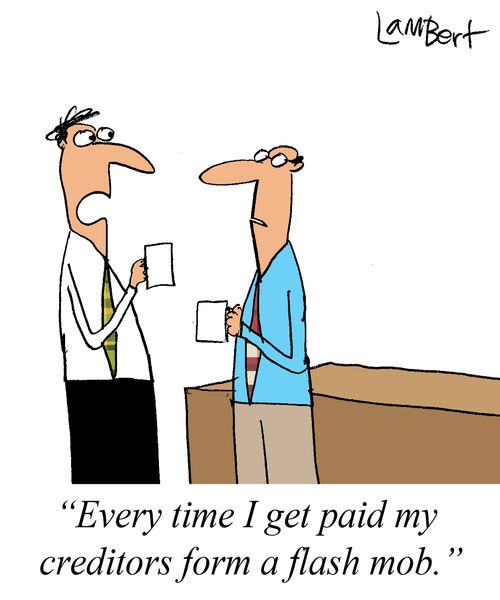 'Every time I get paid my creditors form a flash mob.'