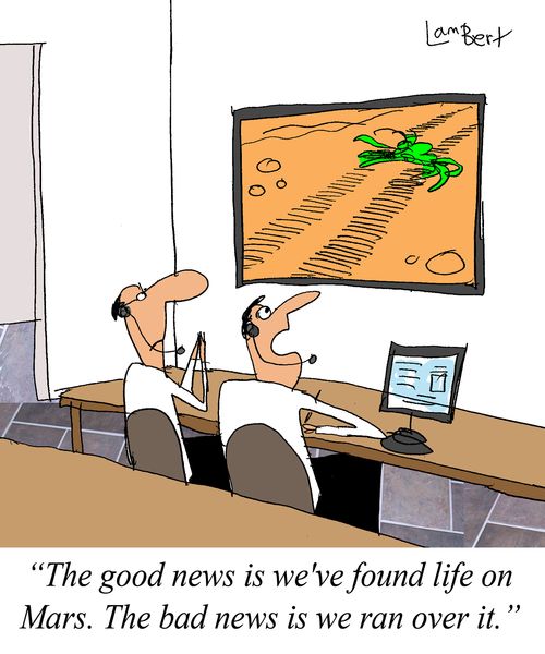 'The good news is we've found life on Mars. The bad news is we ran over it.'