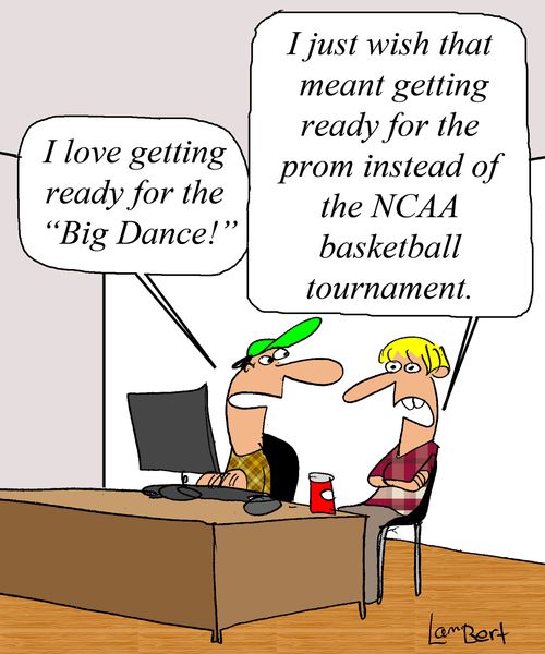 'I just wish that meant getting ready for the prom instead of the NCAA basketball tournament.'
