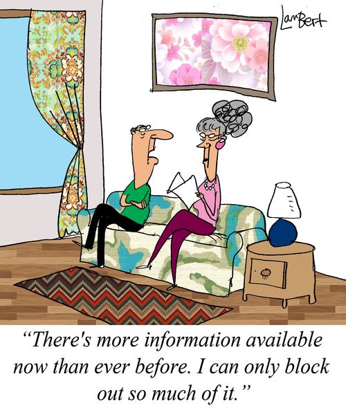 'There's more information available now than ever before. I can only block out so much of it.'
