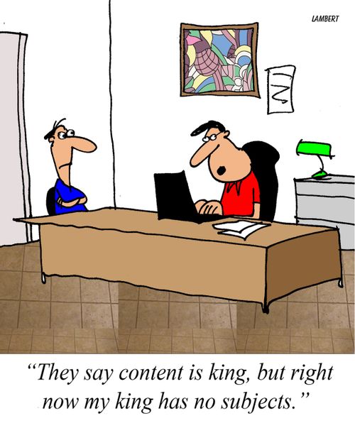 'They say content is king, but right now my king has no subjects.'