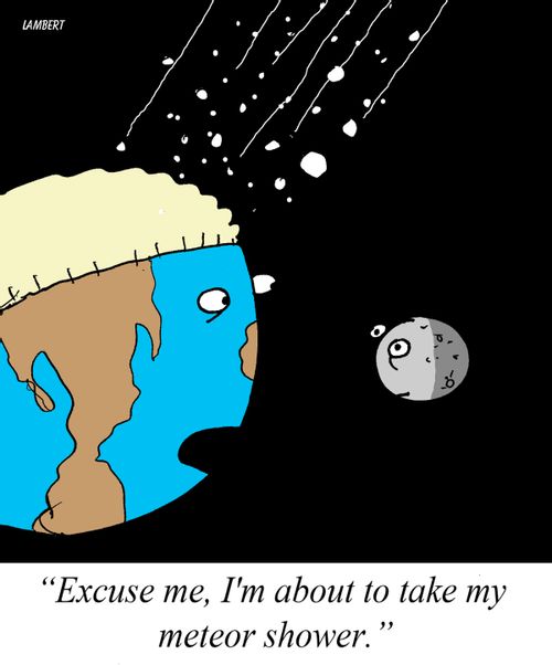 'Excuse me, I'm about to take a meteor shower.'