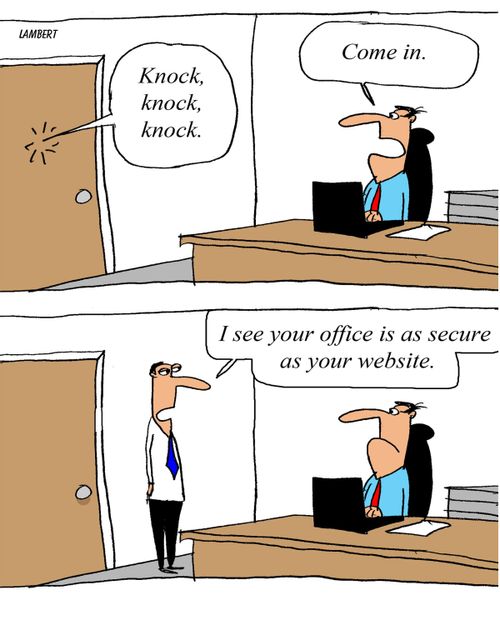 'I see your office is as secure as your website.'