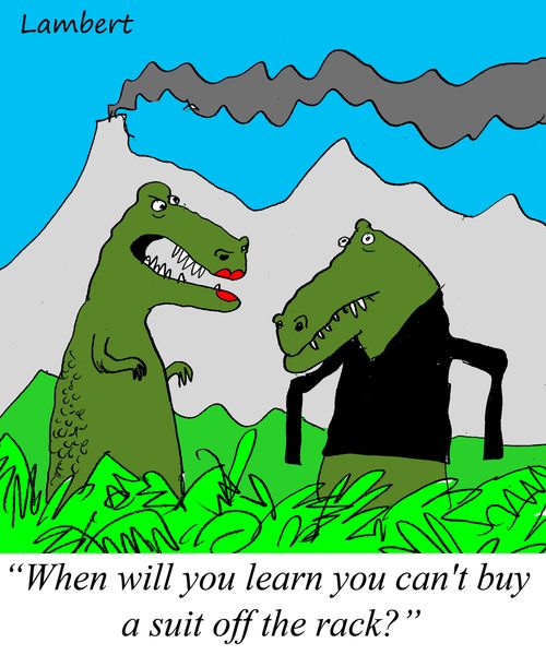 'When will you learn, you can't buy a suit off the rack?'