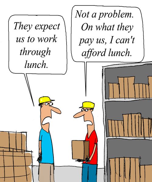 'Not a problem. On what they pay us, I can't afford lunch.'