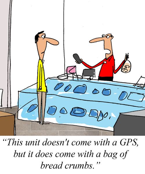 'This unit doesn't come with a GPS, but it does come with a bag of breadcrumbs.'
