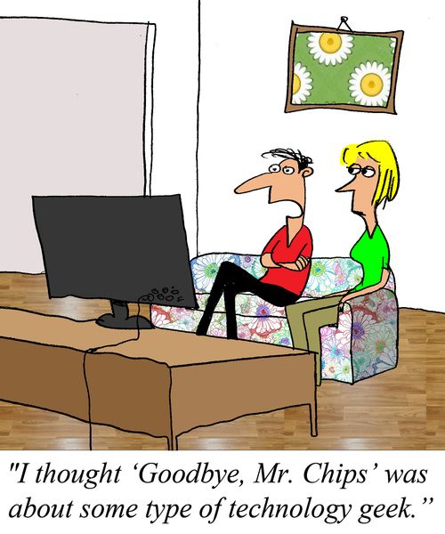 'I thought 'Goodbye, Mr. Chips' waa about some technology geek.'