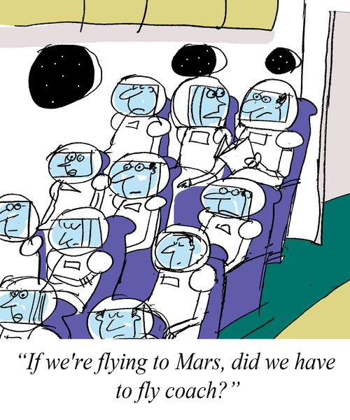 'If we're flying to Mars, did we have to fly coach?'