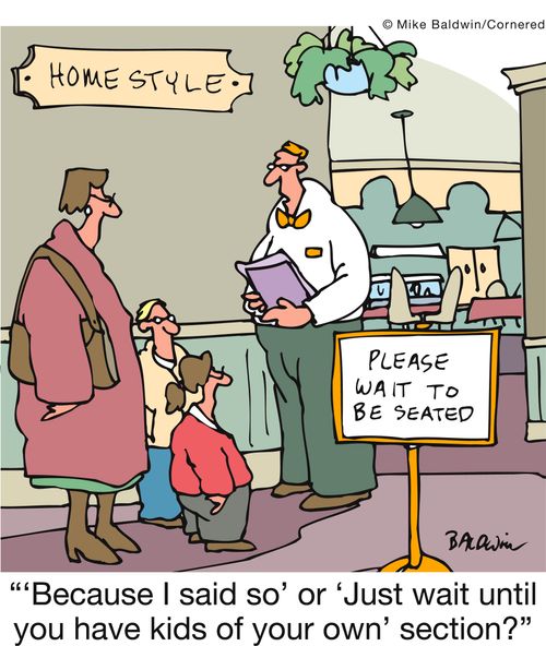 '‘Because I said so' or ‘Just wait until you have kids of your own' section?'