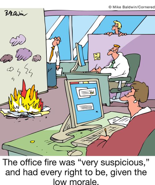 The office fire was 'very suspicious,' and had every right to be, given the low morale.