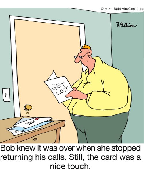 Bob knew it was over when she stopped returning his calls. Still, the card was a nice touch.