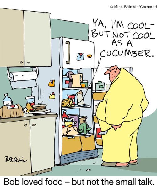 'Ya, I'm cool - but not as cool as a cucumber.'