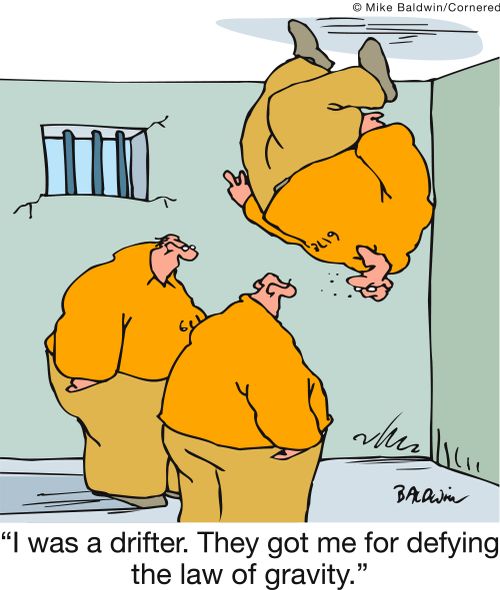 'I was a drifter. They got me for defying the law of gravity.'