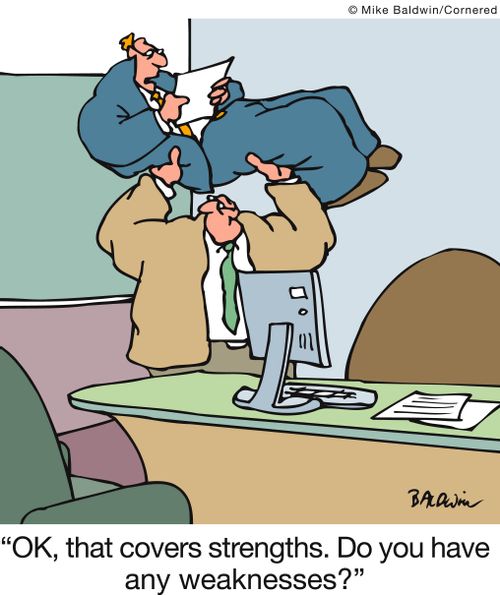 'OK, that covers strengths. Do you have any weaknesses?'