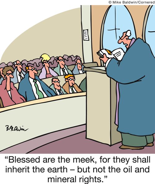 'Blessed are the meek, for they shall inherit the earth - but not the oil and mineral rights.' 