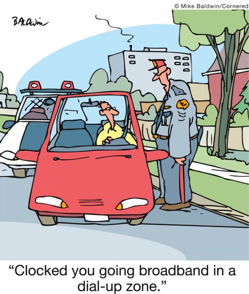 'Clocked you going broadband in a dial-up zone.'
