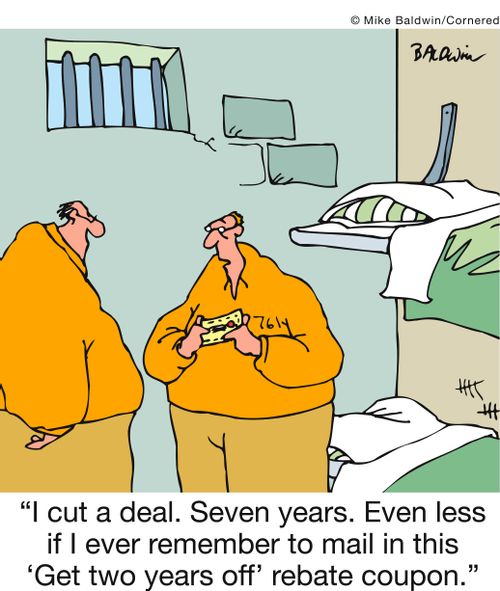 'I cut a deal. Seven years. Even less if I ever remember to mail in this  ‘Get two years off' rebate coupon.'