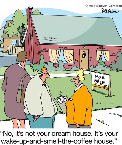 'No, it's not your dream house. It's your wake-up-and-smell-the-coffee house.'