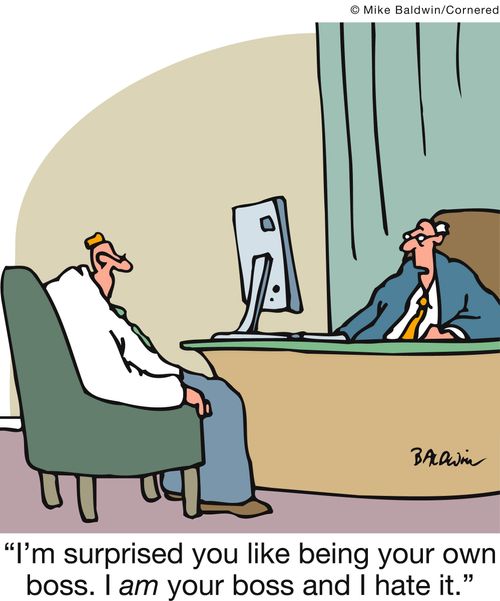 'I'm surprised you like being your own boss. I am your boss and I hate it.'