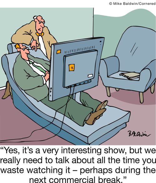 'Yes, it's a very interesting show, but we really need to talk about all the time you waste watching it - perhaps during the next commercial break.' 