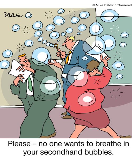 Please - no one wants to breathe in your secondhand bubbles.