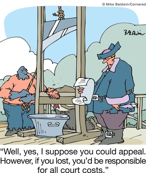 'Well, yes, I suppose you could appeal. However, if you lost, you'd be responsible for all court costs.'