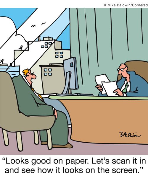 'Looks good on paper. Let's scan it in and see how it looks on the screen.'