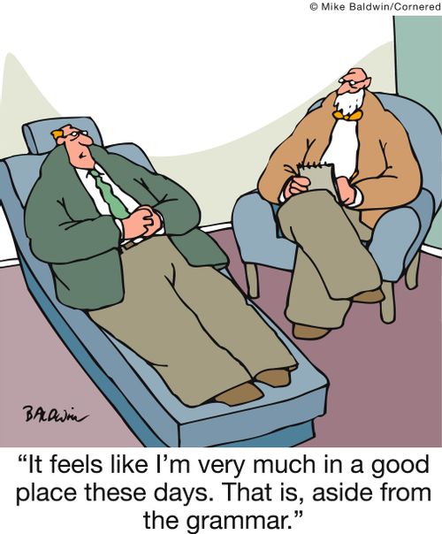 'It feels like I'm very much in a good place these days. That is, aside from the grammar.'