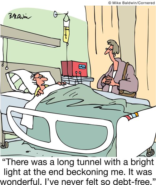 'There was a long tunnel with a bright light at the end beckoning me. It was wonderful. I've never felt so debt-free.'