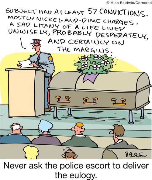 Never ask the police escort to deliver the eulogy.