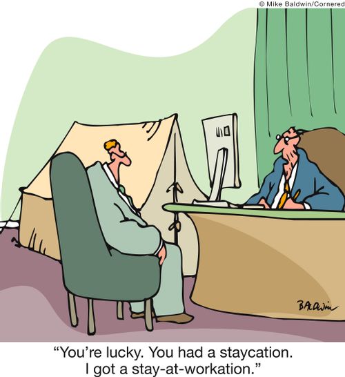 'You're lucky. You had a staycation. I got a stay-at-workation.' 