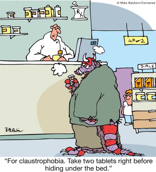 'For claustrophobia. Take two tablets right before hiding under the bed.' 