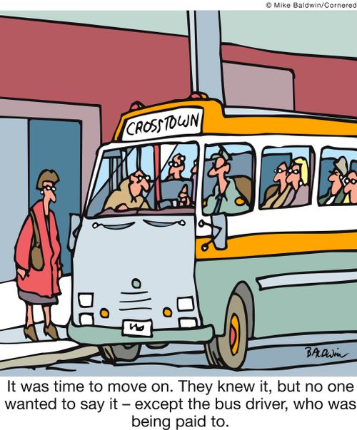 It was time to move on. They knew it, but no one wanted to say it - except the bus driver, who was being paid to.