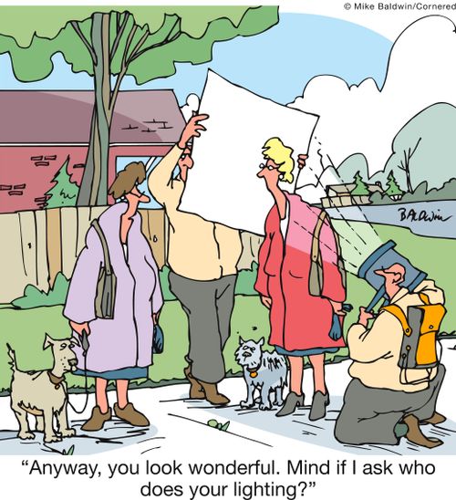 'Anyway, you look wonderful. Mind if I ask who does your lighting?'