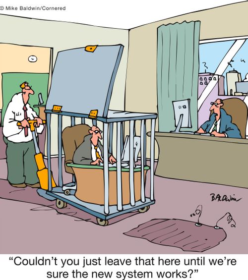 'Couldn't you just leave that here until we're sure the new system works?'