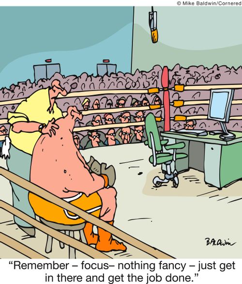 'Remember - focus - nothing fancy - just get in there and get the job done.'