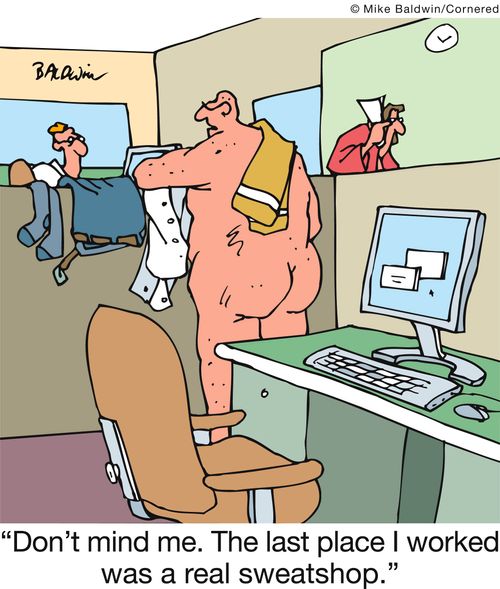 'Don't mind me. The last place I worked was a real sweatshop.'