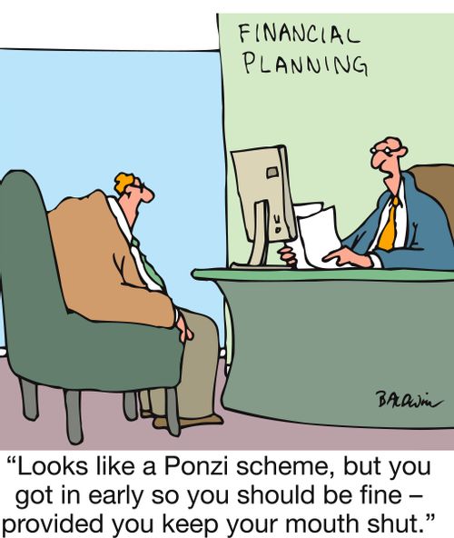 'Looks like a Ponzi scheme, but you got in early so you should be fine - provided you keep your mouth shut.'