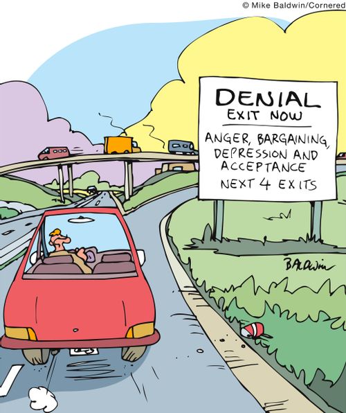 Denial Exit Now: Anger, Bargaining, Depression and Acceptance Next 4 Exits.